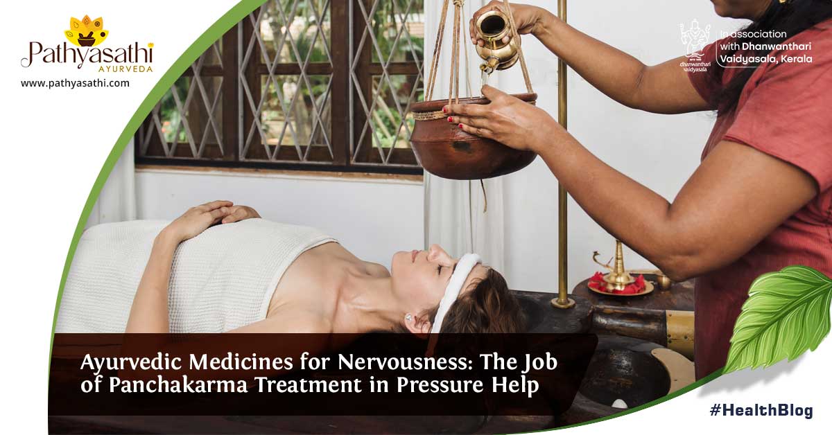 Ayurvedic Medicines for Nervousness: The Job of Panchakarma Treatment in Pressure Help