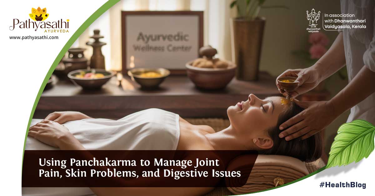 Using Panchakarma to Manage Joint Pain, Skin Problems, and Digestive Issues